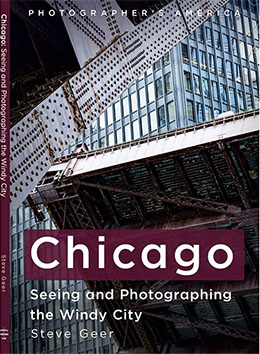 Chicago - Seeing and Photographing the Windy City by Steve Geer